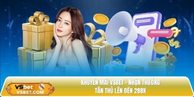 Khuyến mãi vsbet - Nhận thưởng tân thủ lên đến 288K