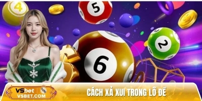 Cách xả xui trong lô đề hiệu quả đến 80% khi đánh toàn trượt